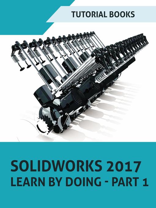 Title details for SOLIDWORKS 2017 Learn by doing--Part 1 by Tutorial Books - Available